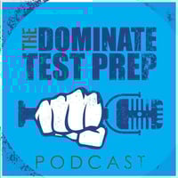 Dominate Test Prep Podcast Dominate Test Prep Podcast